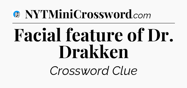 Facial feature of Dr. Drakken Crossword Clue