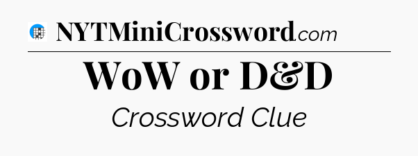 WoW or D&D Crossword Clue