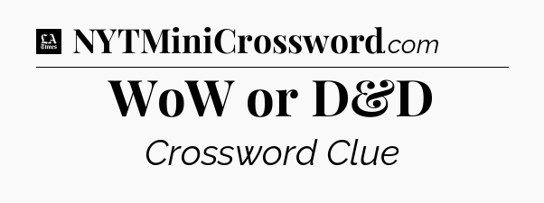 WoW or D&D - LA Times Crossword