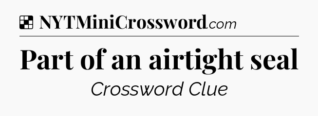 Solution: Part of an airtight seal - NYT Crossword