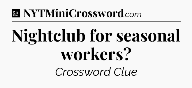 Nightclub for seasonal workers - LA Times Crossword