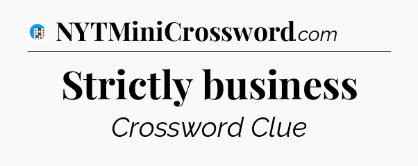 Strictly business Crossword Clue