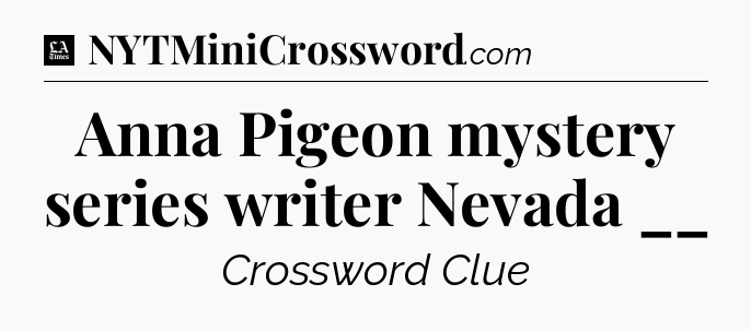 Anna Pigeon mystery series writer Nevada __ - LA Times Crossword