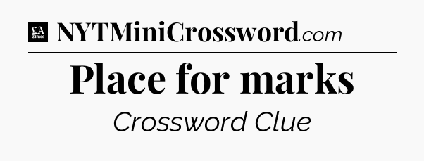 Place for marks - LA Times Crossword