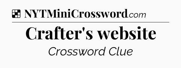 Solution: Crafter's website - NYT Crossword