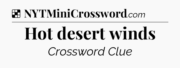 Solution: Hot desert winds - NYT Crossword