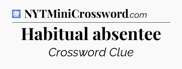 Habitual absentee Puzzle Page Crossword Clue