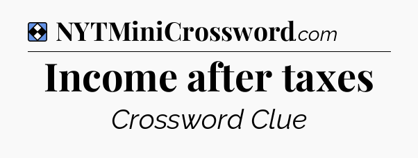 Solution: Income after taxes - NYT Mini Crossword