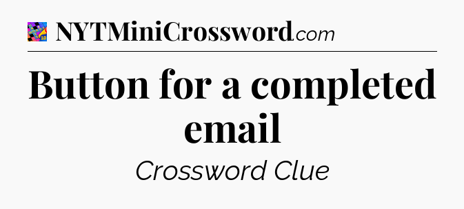 Button for a completed email Crossword Clue