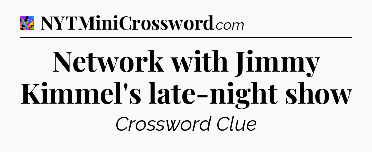 Network with Jimmy Kimmel's late-night show Crossword Clue