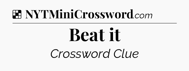 Solution: Beat it - NYT Crossword