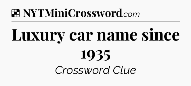 Solution: Luxury car name since 1935 - NYT Crossword