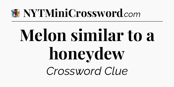 Melon similar to a honeydew Crossword Clue