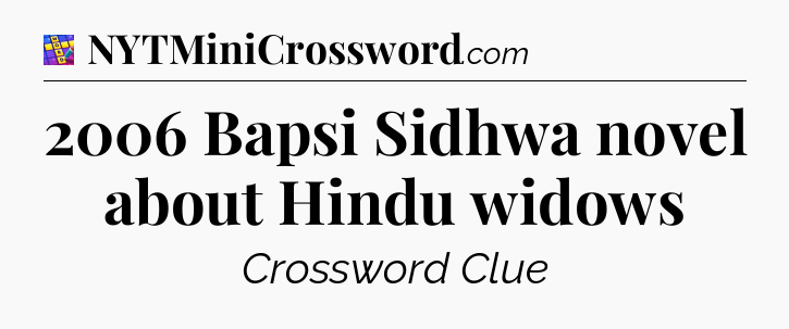 2006 Bapsi Sidhwa novel about Hindu widows Codycross