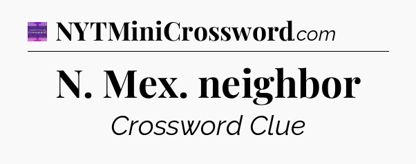 N. Mex. neighbor - Thomas Joseph Crossword