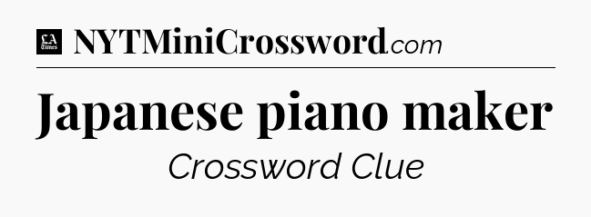 Japanese piano maker - LA Times Crossword
