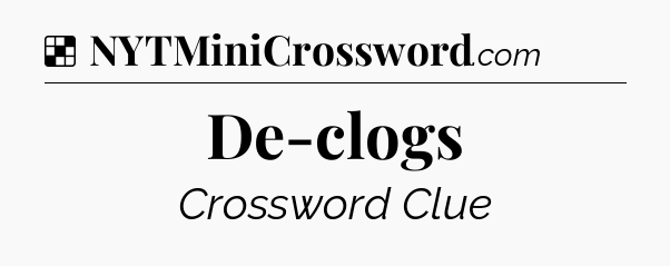 Solution: De-clogs - NYT Crossword