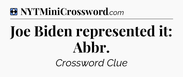Solution: Joe Biden represented it: Abbr - NYT Mini Crossword