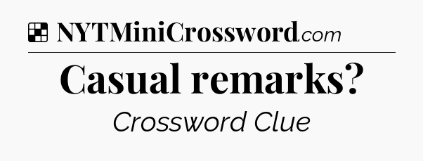 Solution: Casual remarks - NYT Crossword