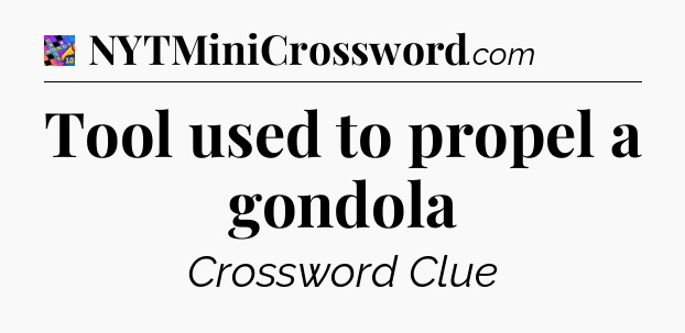 Tool used to propel a gondola Crossword Clue