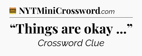 “Things are okay ...” - Eugene Sheffer Crossword