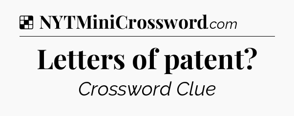 Solution: Letters of patent - NYT Crossword
