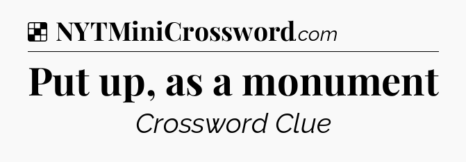 Solution: Put up, as a monument - NYT Crossword