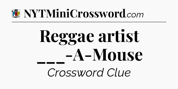 Reggae artist ___-A-Mouse Crossword Clue