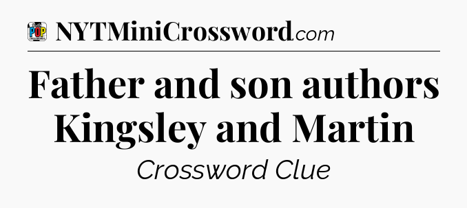 Father and son authors Kingsley and Martin Crossword Clue