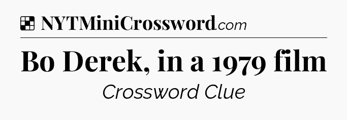 Solution: Bo Derek, in a 1979 film - NYT Crossword