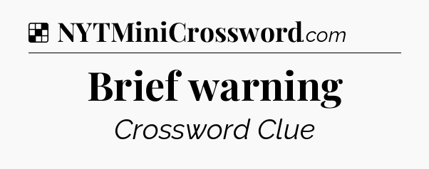 Solution: Brief warning - NYT Crossword