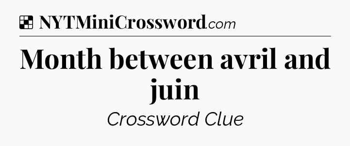 Solution: Month between avril and juin - NYT Crossword