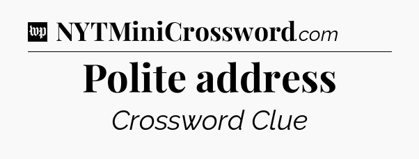 Polite address Crossword Clue
