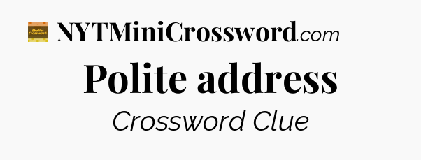 Polite address - Eugene Sheffer Crossword