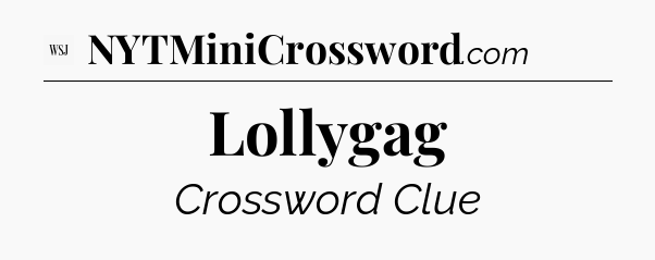 Lollygag - WSJ Crossword