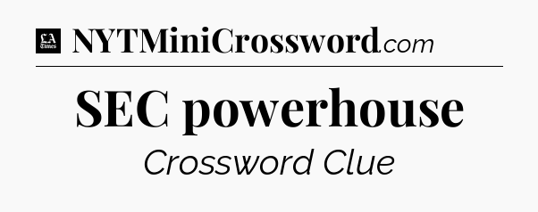 SEC powerhouse - LA Times Crossword
