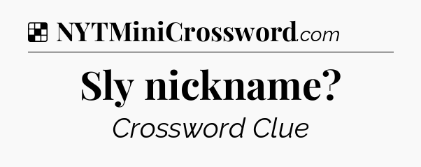 Solution: Sly nickname - NYT Crossword
