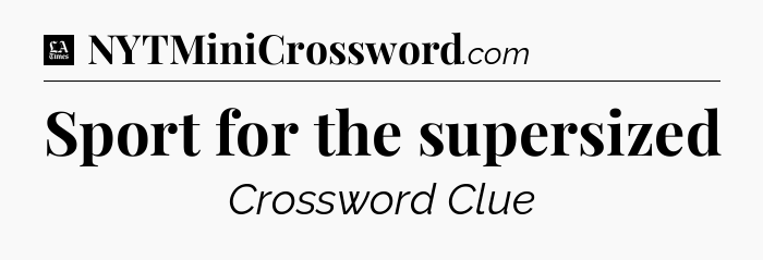 Sport for the supersized - LA Times Crossword