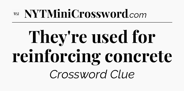 They're used for reinforcing concrete - WSJ Crossword