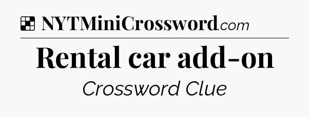 Solution: Rental car add-on - NYT Crossword