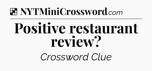 Solution: Positive restaurant review - NYT Crossword