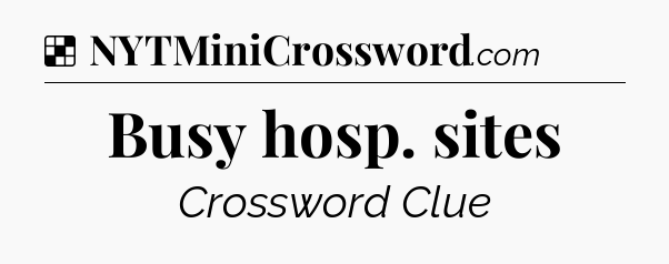 Solution: Busy hosp. sites - NYT Crossword