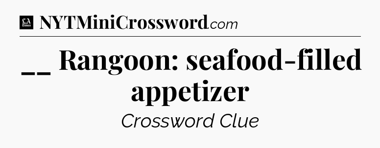 __ Rangoon: seafood-filled appetizer - LA Times Crossword