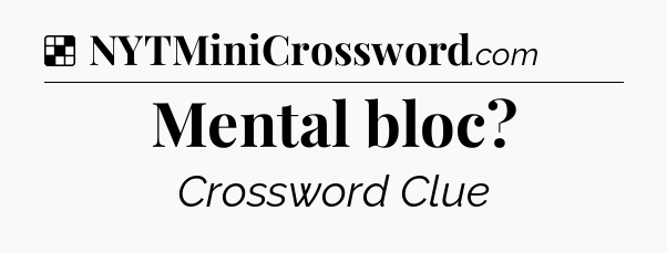 Solution: Mental bloc - NYT Crossword