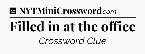 Filled in at the office - LA Times Crossword
