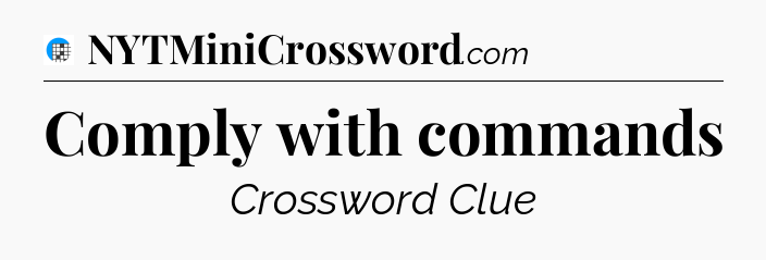 Comply with commands Crossword Clue
