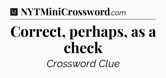Correct, perhaps, as a check - LA Times Crossword