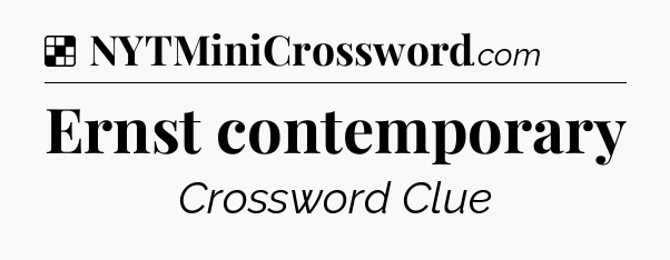 Solution: Ernst contemporary - NYT Crossword