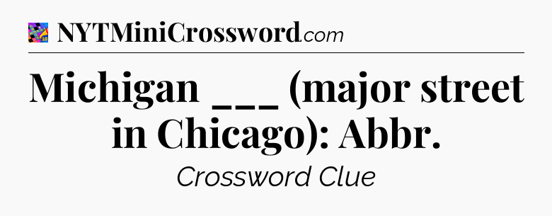 Michigan ___ (major street in Chicago): Abbr Crossword Clue