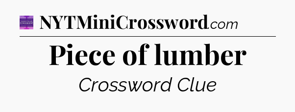 Piece of lumber - Thomas Joseph Crossword